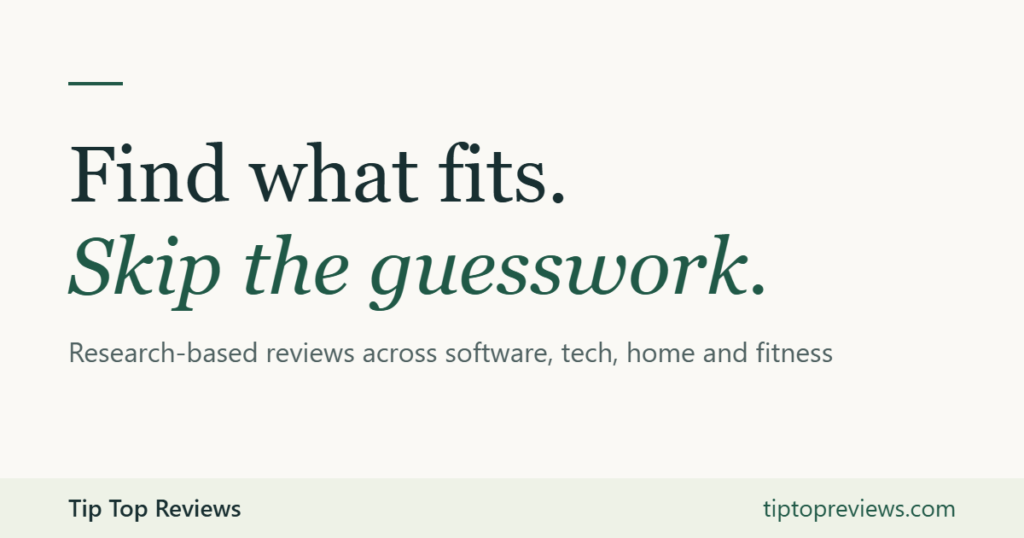 Tip Top Reviews: Find what fits. Skip the guesswork.